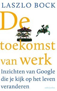Google Work Rules Toekomst van Werk Laszlo Bock | must-read book betterday