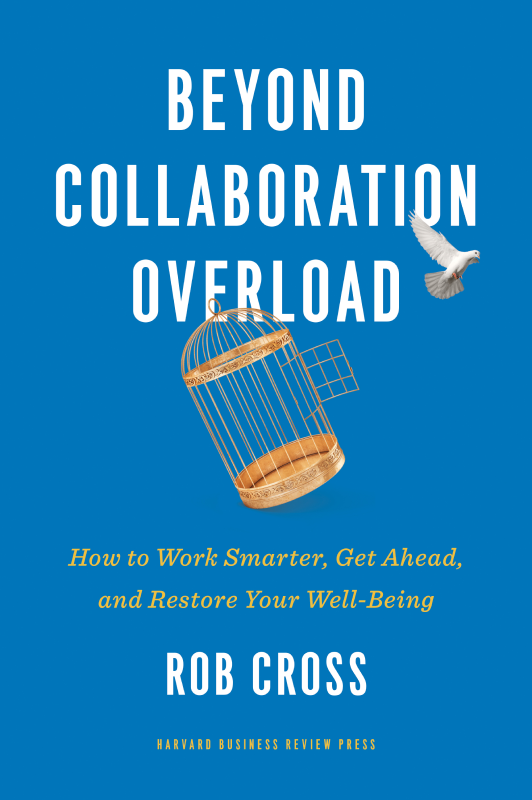Beyond Collaboration Overload Rob Cross